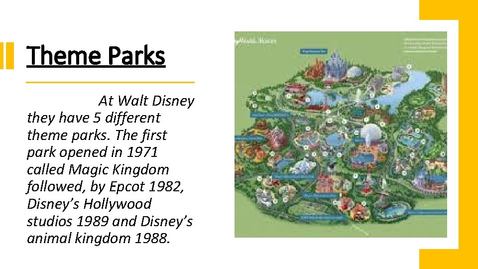 Theme Parks At Walt Disney they have 5 different theme parks. The first park