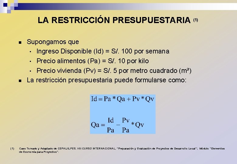 LA RESTRICCIÓN PRESUPUESTARIA (1) n n (1) Supongamos que • Ingreso Disponible (Id) =