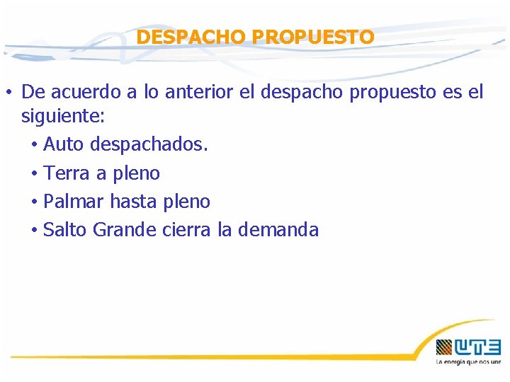 DESPACHO PROPUESTO • De acuerdo a lo anterior el despacho propuesto es el siguiente: DESPACHO PROPUESTO • De acuerdo a lo anterior el despacho propuesto es el siguiente: