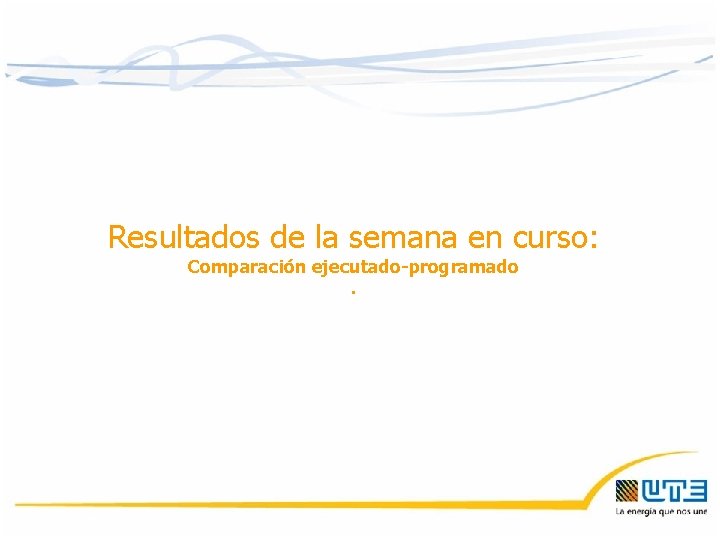 Resultados de la semana en curso: Comparación ejecutado-programado. 30/11/2020 7 Resultados de la semana en curso: Comparación ejecutado-programado. 30/11/2020 7