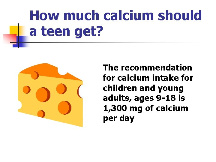 How much calcium should a teen get? The recommendation for calcium intake for children