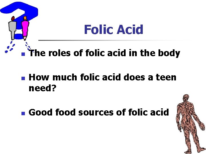 Folic Acid n n n The roles of folic acid in the body How