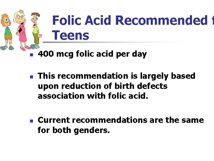 Folic Acid Recommended f Teens n n n 400 mcg folic acid per day