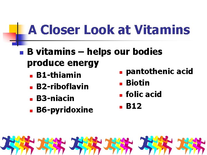 A Closer Look at Vitamins n B vitamins – helps our bodies produce energy