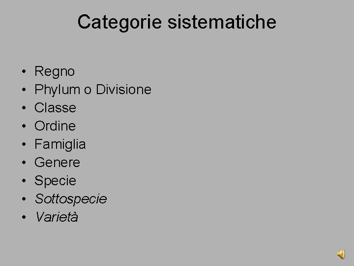 Categorie sistematiche • • • Regno Phylum o Divisione Classe Ordine Famiglia Genere Specie