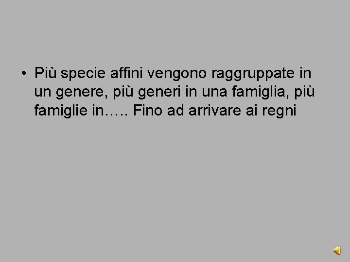  • Più specie affini vengono raggruppate in un genere, più generi in una