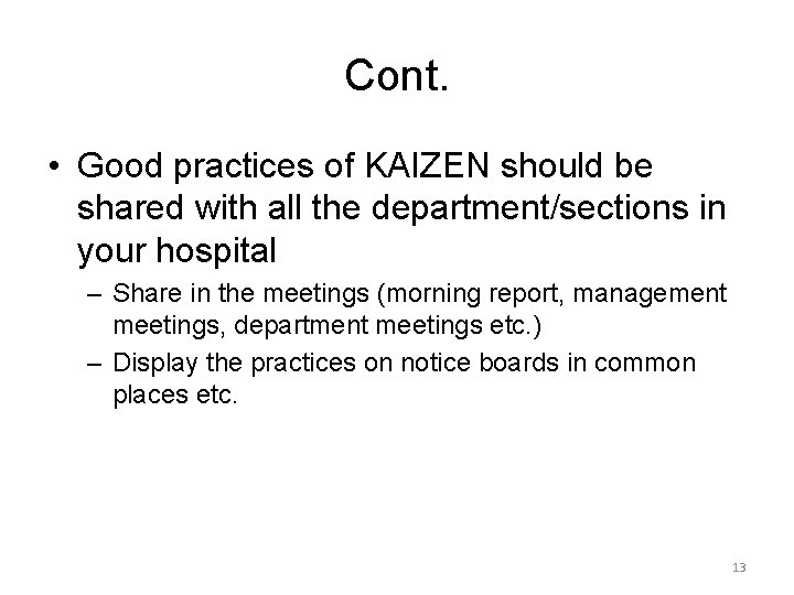 Cont. • Good practices of KAIZEN should be shared with all the department/sections in