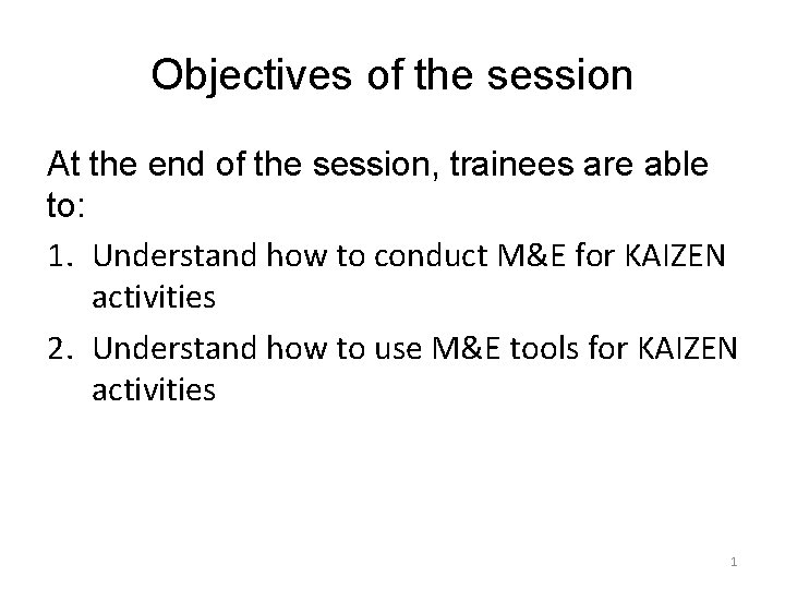 Objectives of the session At the end of the session, trainees are able to: