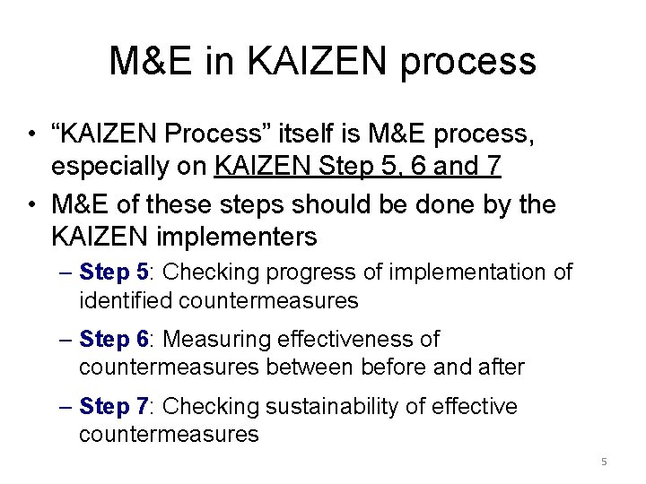 M&E in KAIZEN process • “KAIZEN Process” itself is M&E process, especially on KAIZEN