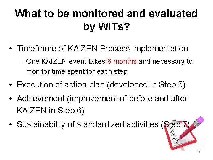 What to be monitored and evaluated by WITs? • Timeframe of KAIZEN Process implementation