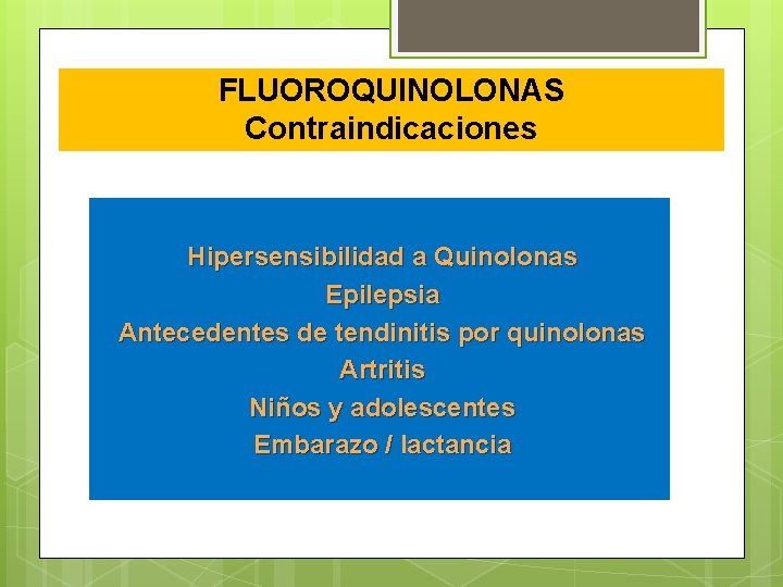 FLUOROQUINOLONAS Contraindicaciones Hipersensibilidad a Quinolonas Epilepsia Antecedentes de tendinitis por quinolonas Artritis Niños y