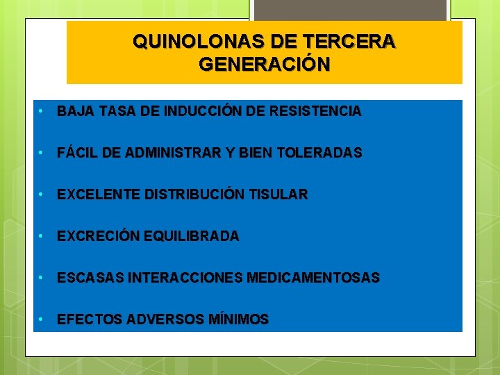 QUINOLONAS DE TERCERA GENERACIÓN • BAJA TASA DE INDUCCIÓN DE RESISTENCIA • FÁCIL DE