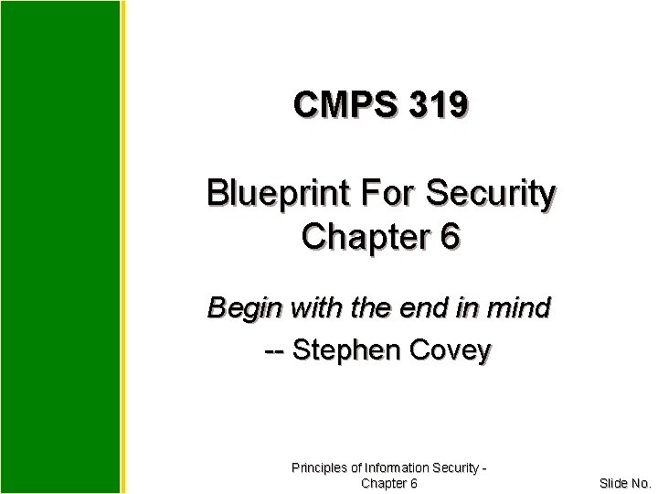 CMPS 319 Blueprint For Security Chapter 6 Begin with the end in mind --