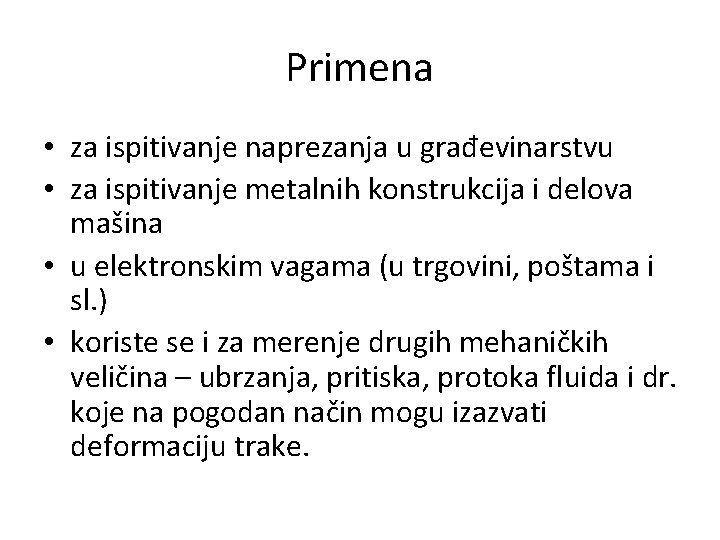 Primena • za ispitivanje naprezanja u građevinarstvu • za ispitivanje metalnih konstrukcija i delova