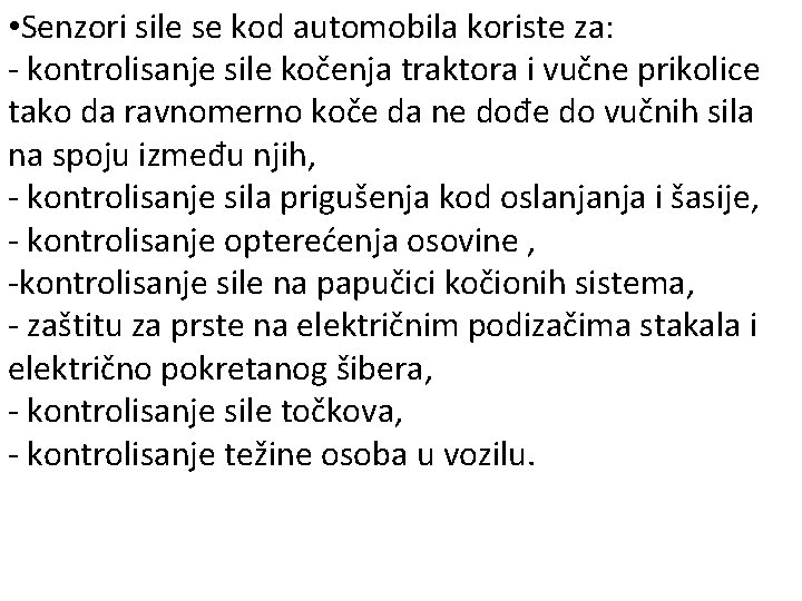  • Senzori sile se kod automobila koriste za: - kontrolisanje sile kočenja traktora