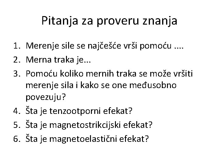 Pitanja za proveru znanja 1. Merenje sile se najčešće vrši pomoću. . 2. Merna