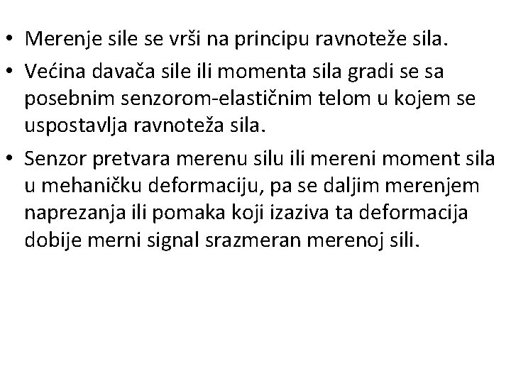  • Merenje sile se vrši na principu ravnoteže sila. • Većina davača sile