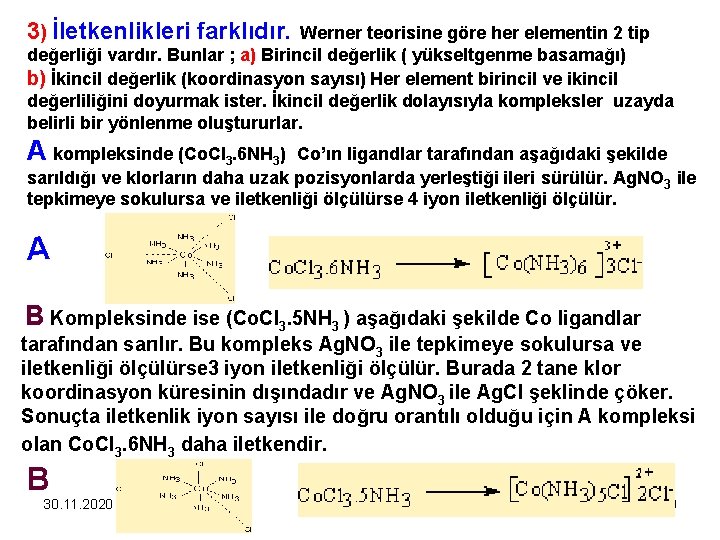 3) İletkenlikleri farklıdır. Werner teorisine göre her elementin 2 tip değerliği vardır. Bunlar ;