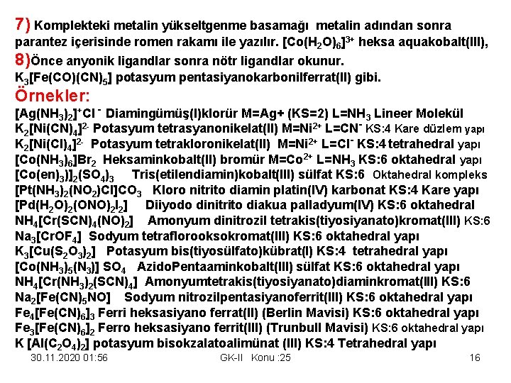 7) Komplekteki metalin yükseltgenme basamağı metalin adından sonra parantez içerisinde romen rakamı ile yazılır.