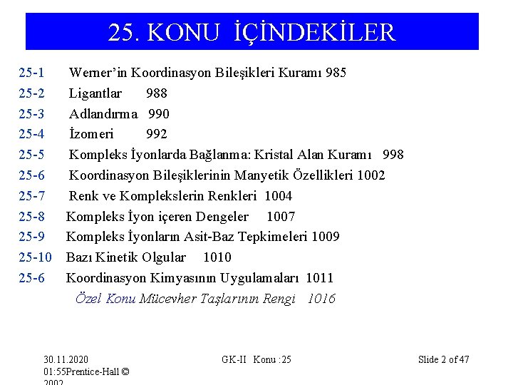 25. KONU İÇİNDEKİLER 25 -1 Werner’in Koordinasyon Bileşikleri Kuramı 985 25 -2 Ligantlar 988