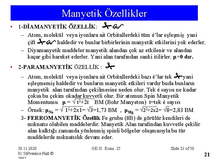 Manyetik Özellikler • 1 -DİAMANYETİK ÖZELLİK: – Atom, molekül veya iyonlara ait Orbitallerdeki tüm