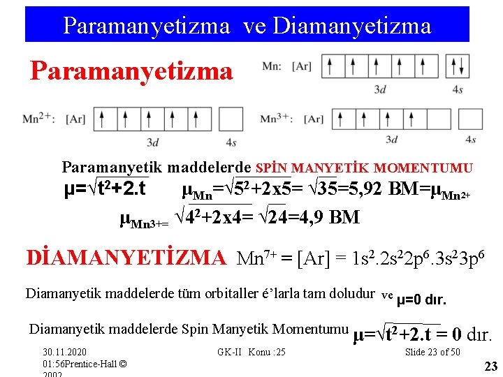 Paramanyetizma ve Diamanyetizma Paramanyetik maddelerde SPİN MANYETİK MOMENTUMU μ=√t 2+2. t μMn=√ 52+2 x