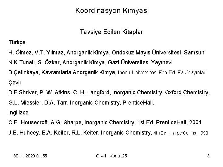 Koordinasyon Kimyası Tavsiye Edilen Kitaplar Türkçe H. Ölmez, V. T. Yılmaz, Anorganik Kimya, Ondokuz