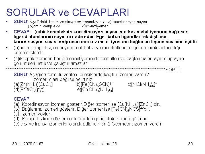 SORULAR ve CEVAPLARI • SORU: Aşağıdaki terim ve simgeleri tanımlayınız. a)koordinasyon sayısı (b)amin kompleksi