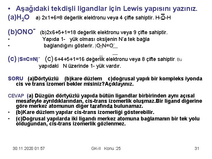  • Aşağıdaki tekdişli ligandlar için Lewis yapısını yazınız. (a)H 2 O a) 2