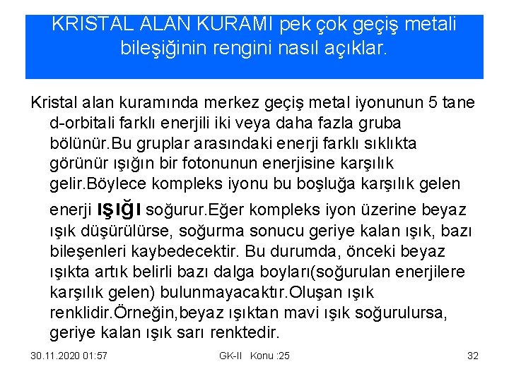 KRİSTAL ALAN KURAMI pek çok geçiş metali bileşiğinin rengini nasıl açıklar. Kristal alan kuramında