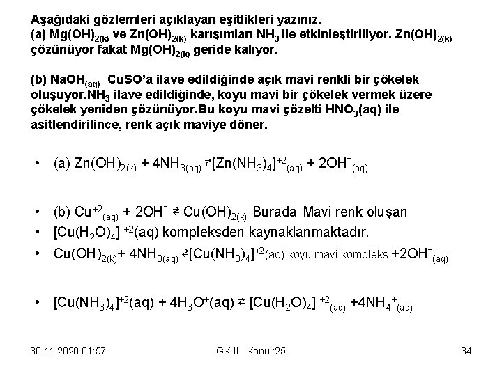 Aşağıdaki gözlemleri açıklayan eşitlikleri yazınız. (a) Mg(OH)2(k) ve Zn(OH)2(k) karışımları NH 3 ile etkinleştiriliyor.
