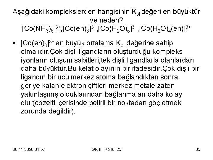 Aşağıdaki komplekslerden hangisinin Kol değeri en büyüktür ve neden? [Co(NH 3)6]3+, [Co(en)3]3+, [Co(H 2