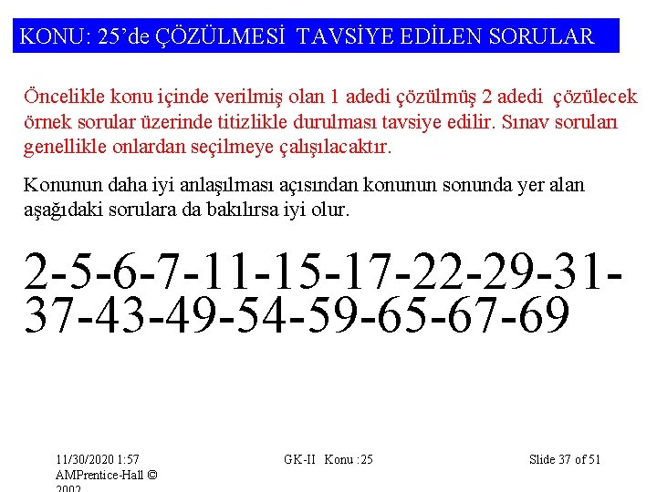 KONU: 25’de ÇÖZÜLMESİ TAVSİYE EDİLEN SORULAR Öncelikle konu içinde verilmiş olan 1 adedi çözülmüş