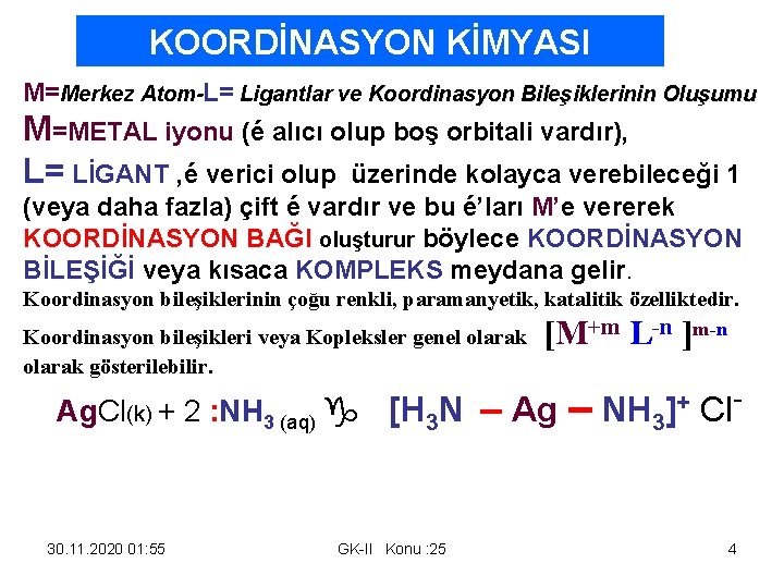 KOORDİNASYON KİMYASI M=Merkez Atom-L= Ligantlar ve Koordinasyon Bileşiklerinin Oluşumu M=METAL iyonu (é alıcı olup