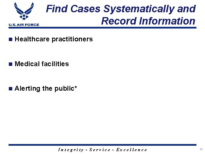 Find Cases Systematically and Record Information n Healthcare practitioners n Medical facilities n Alerting