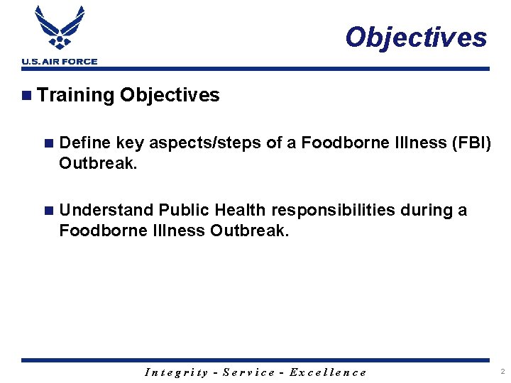 Objectives n Training Objectives n Define key aspects/steps of a Foodborne Illness (FBI) Outbreak.