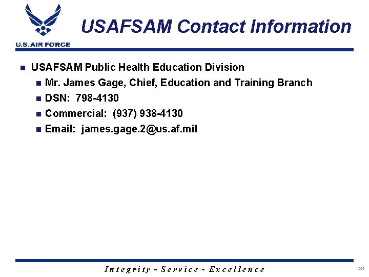 USAFSAM Contact Information n USAFSAM Public Health Education Division n Mr. James Gage, Chief,