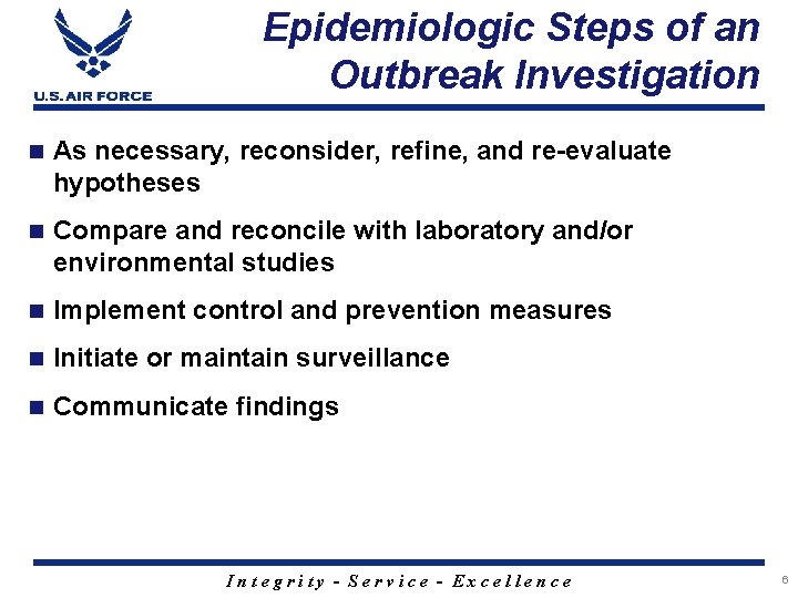 Epidemiologic Steps of an Outbreak Investigation n As necessary, reconsider, refine, and re-evaluate hypotheses