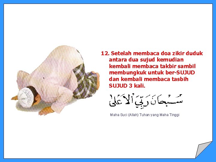 12. Setelah membaca doa zikir duduk antara dua sujud kemudian kembali membaca takbir sambil