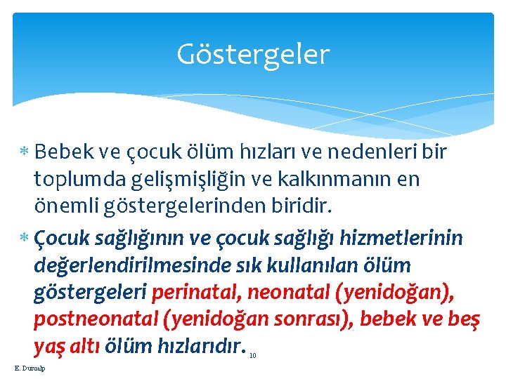 Göstergeler Bebek ve çocuk ölüm hızları ve nedenleri bir toplumda gelişmişliğin ve kalkınmanın en