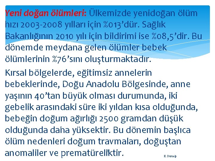 Yeni doğan ölümleri: Ülkemizde yenidoğan ölüm hızı 2003 -2008 yılları için %013’dür. Sağlık Bakanlığının