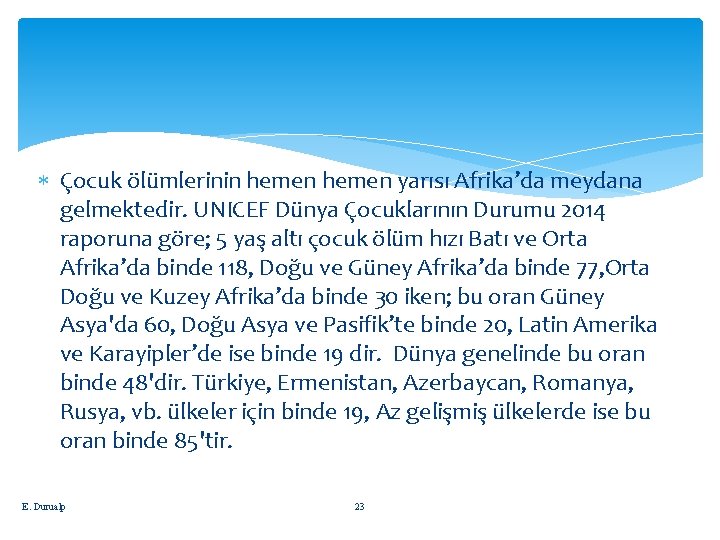  Çocuk ölümlerinin hemen yarısı Afrika’da meydana gelmektedir. UNICEF Dünya Çocuklarının Durumu 2014 raporuna