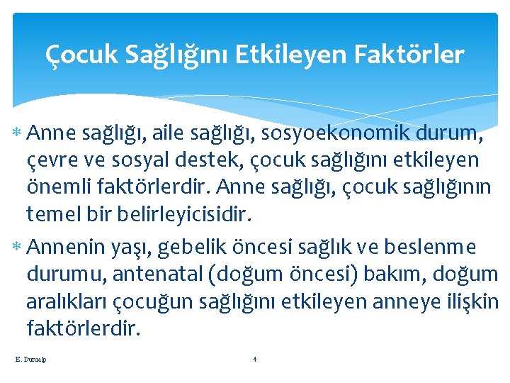 Çocuk Sağlığını Etkileyen Faktörler Anne sağlığı, aile sağlığı, sosyoekonomik durum, çevre ve sosyal destek,