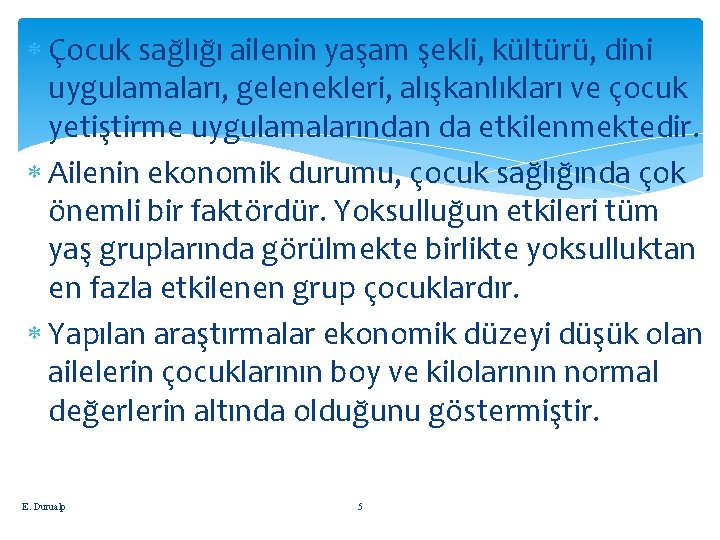  Çocuk sağlığı ailenin yaşam şekli, kültürü, dini uygulamaları, gelenekleri, alışkanlıkları ve çocuk yetiştirme