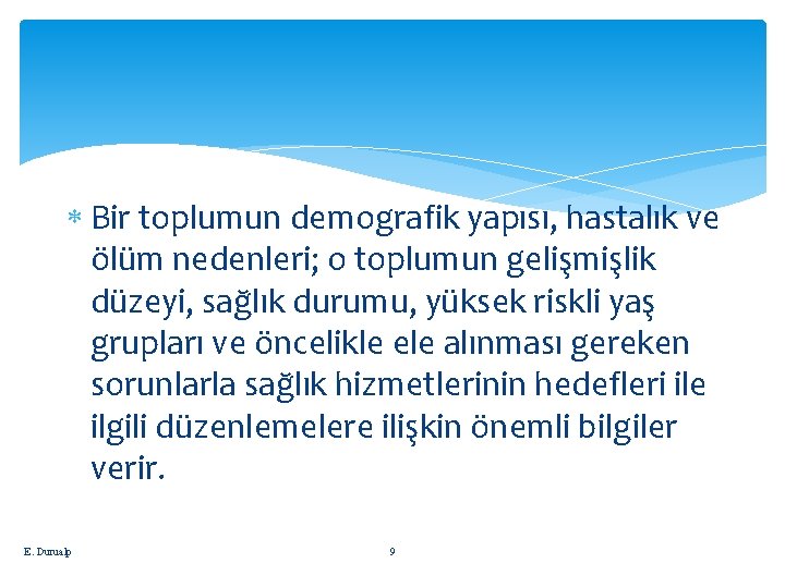  Bir toplumun demografik yapısı, hastalık ve ölüm nedenleri; o toplumun gelişmişlik düzeyi, sağlık