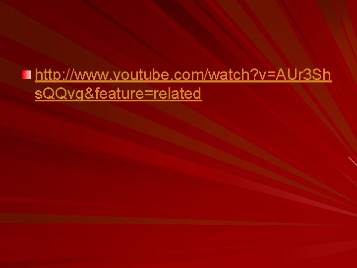 http: //www. youtube. com/watch? v=AUr 3 Sh s. QQvg&feature=related 