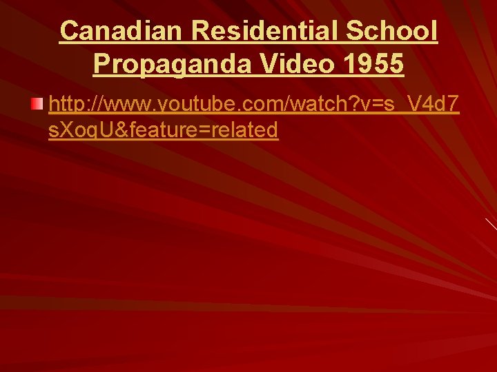 Canadian Residential School Propaganda Video 1955 http: //www. youtube. com/watch? v=s_V 4 d 7
