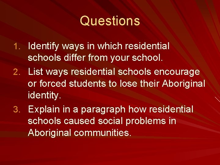 Questions 1. Identify ways in which residential schools differ from your school. 2. List