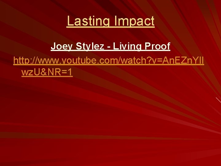 Lasting Impact Joey Stylez - Living Proof http: //www. youtube. com/watch? v=An. EZn. YIl