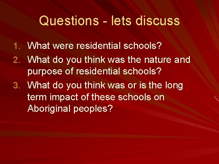 Questions - lets discuss 1. What were residential schools? 2. What do you think